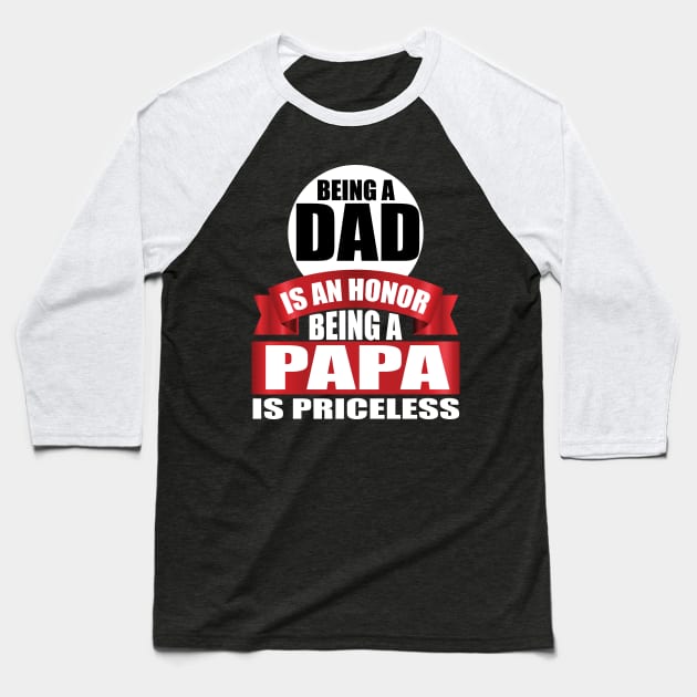 Being A Dad Is An Honor Being A papa Is Priceless tee design birthday gift graphic Baseball T-Shirt by TeeSeller07